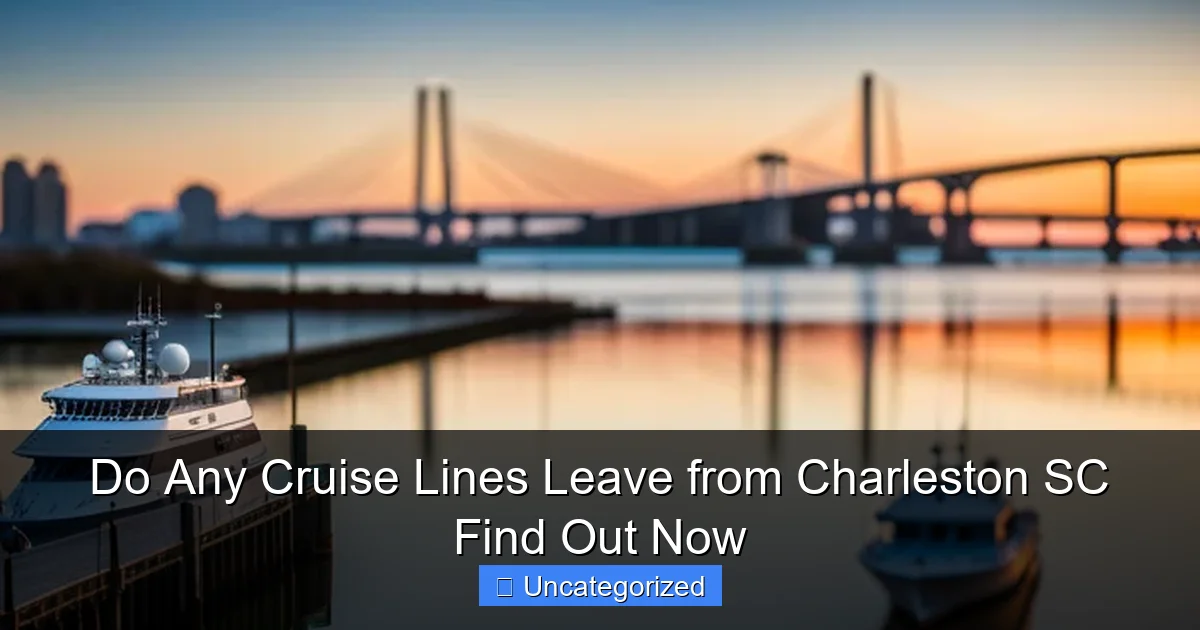 Do Any Cruise Lines Leave from Charleston SC Find Out Now