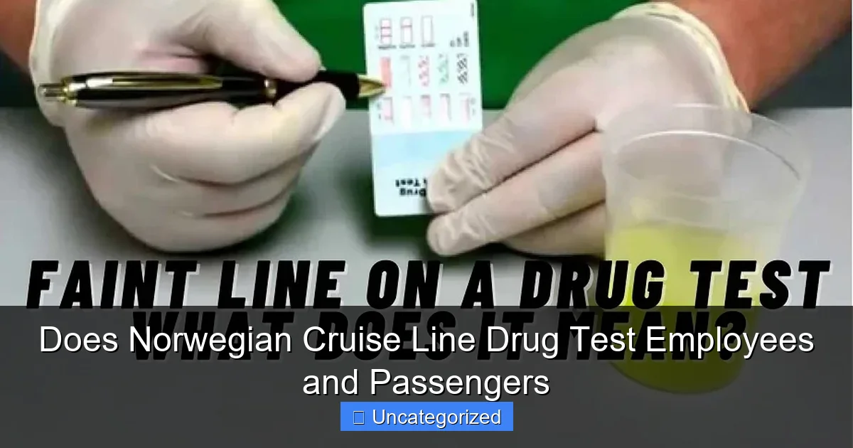 Does Norwegian Cruise Line Drug Test Employees and Passengers