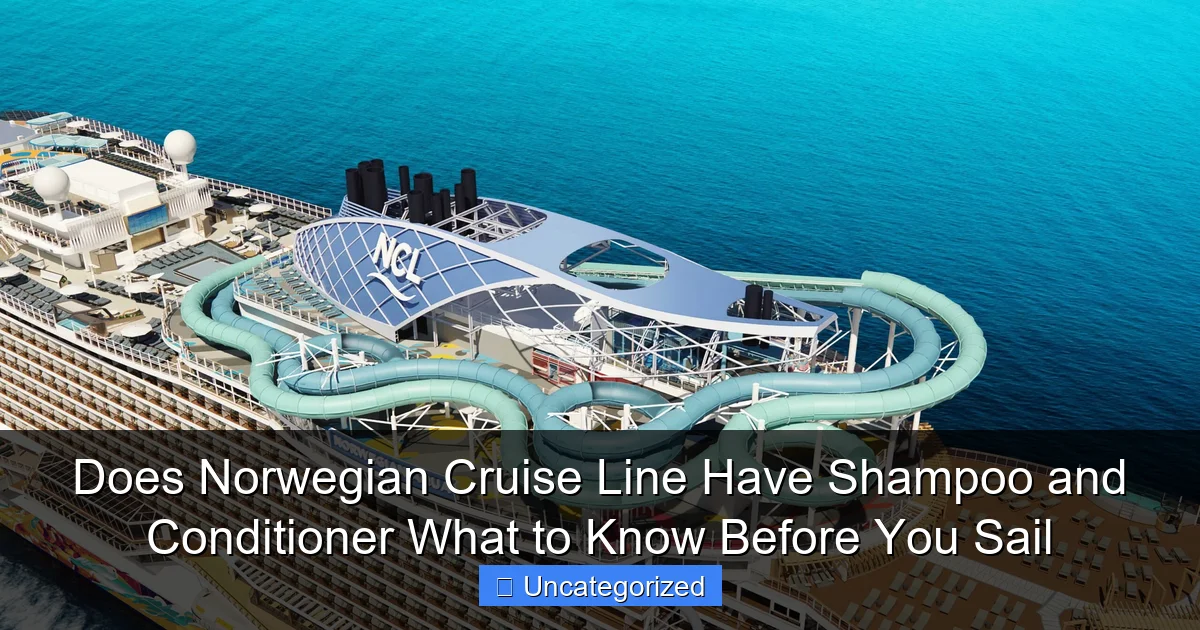 Does Norwegian Cruise Line Have Shampoo and Conditioner What to Know Before You Sail