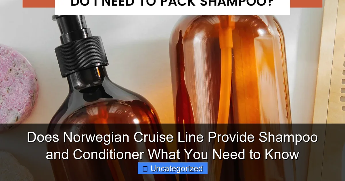 Does Norwegian Cruise Line Provide Shampoo and Conditioner What You Need to Know