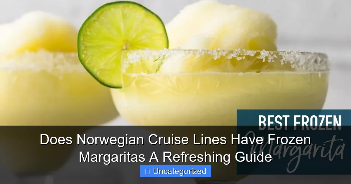Does Norwegian Cruise Lines Have Frozen Margaritas A Refreshing Guide