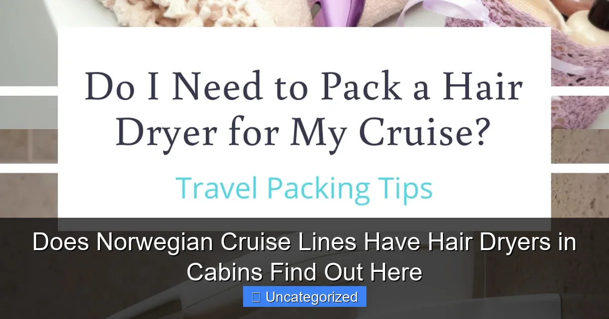 Does Norwegian Cruise Lines Have Hair Dryers in Cabins Find Out Here