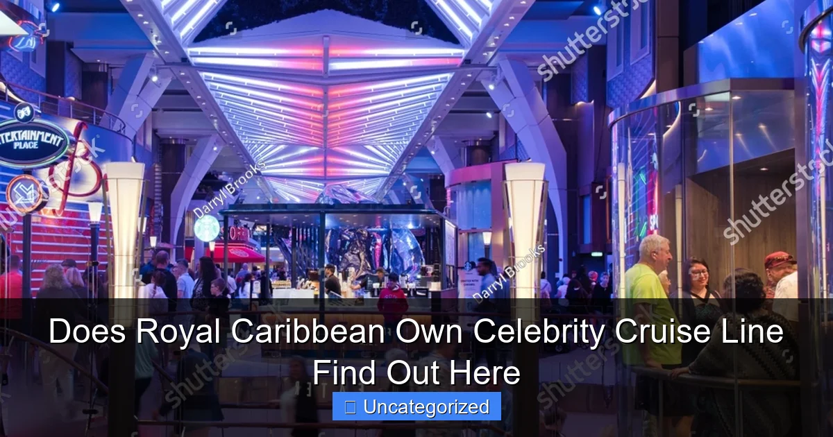Does Royal Caribbean Own Celebrity Cruise Line Find Out Here