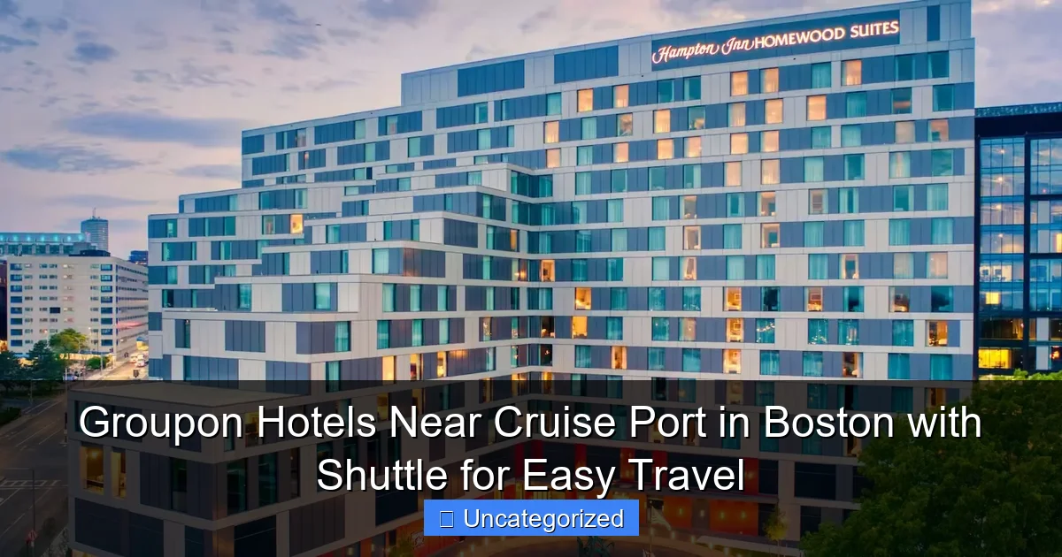 Groupon Hotels Near Cruise Port in Boston with Shuttle for Easy Travel