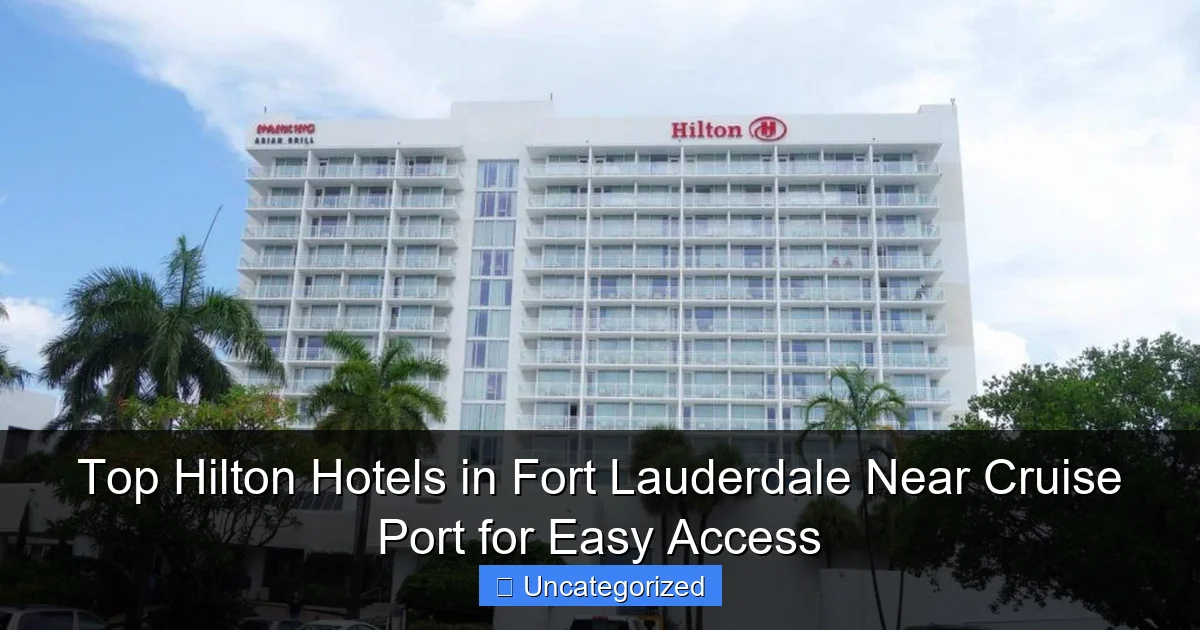 Top Hilton Hotels in Fort Lauderdale Near Cruise Port for Easy Access