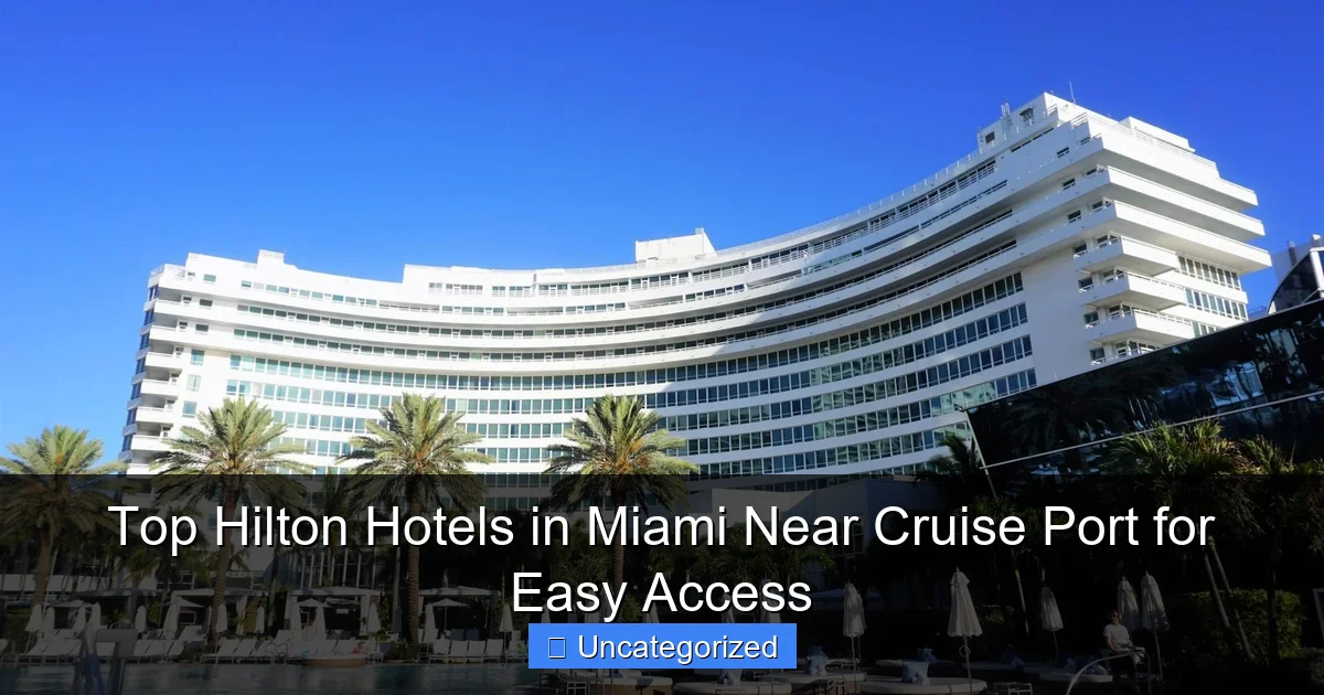 Top Hilton Hotels in Miami Near Cruise Port for Easy Access