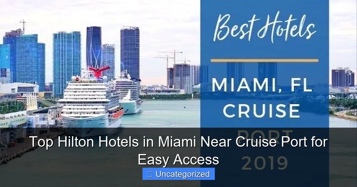 Top Hilton Hotels in Miami Near Cruise Port for Easy Access