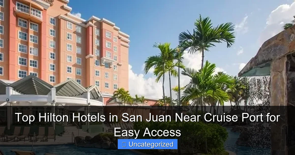 Top Hilton Hotels in San Juan Near Cruise Port for Easy Access