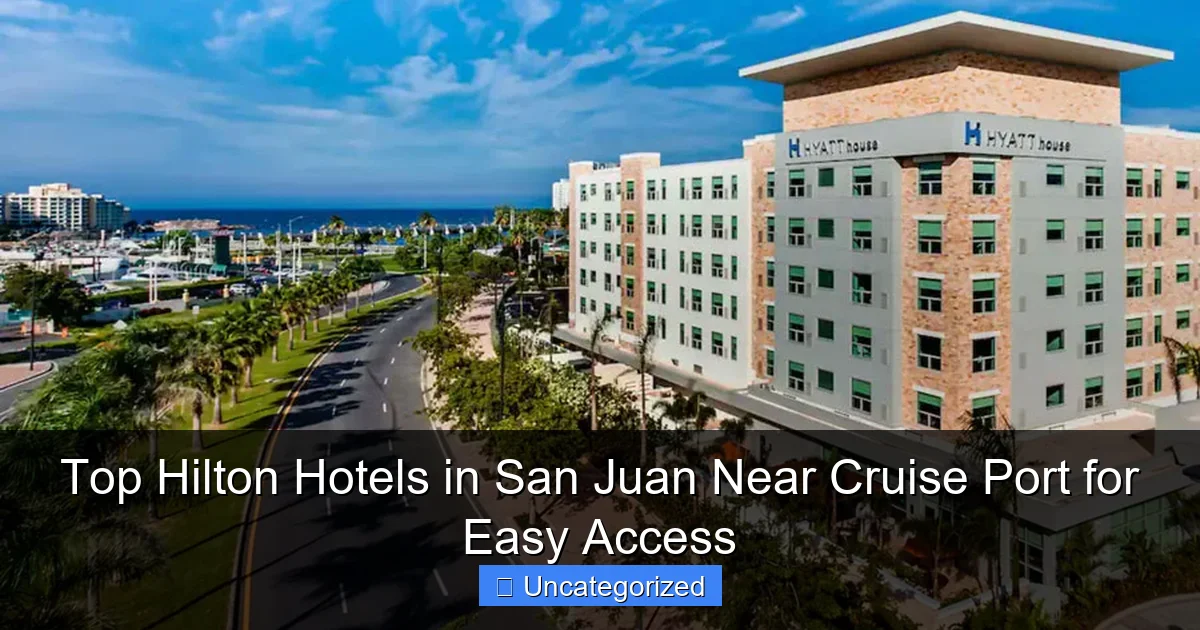 Top Hilton Hotels in San Juan Near Cruise Port for Easy Access