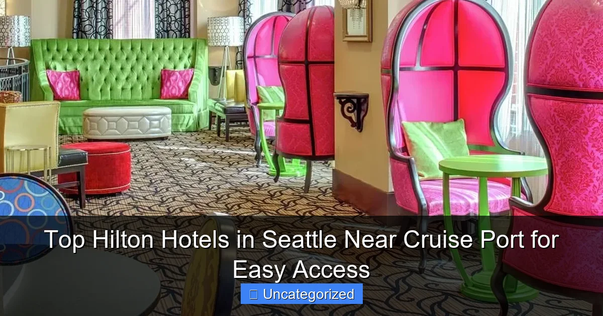 Top Hilton Hotels in Seattle Near Cruise Port for Easy Access