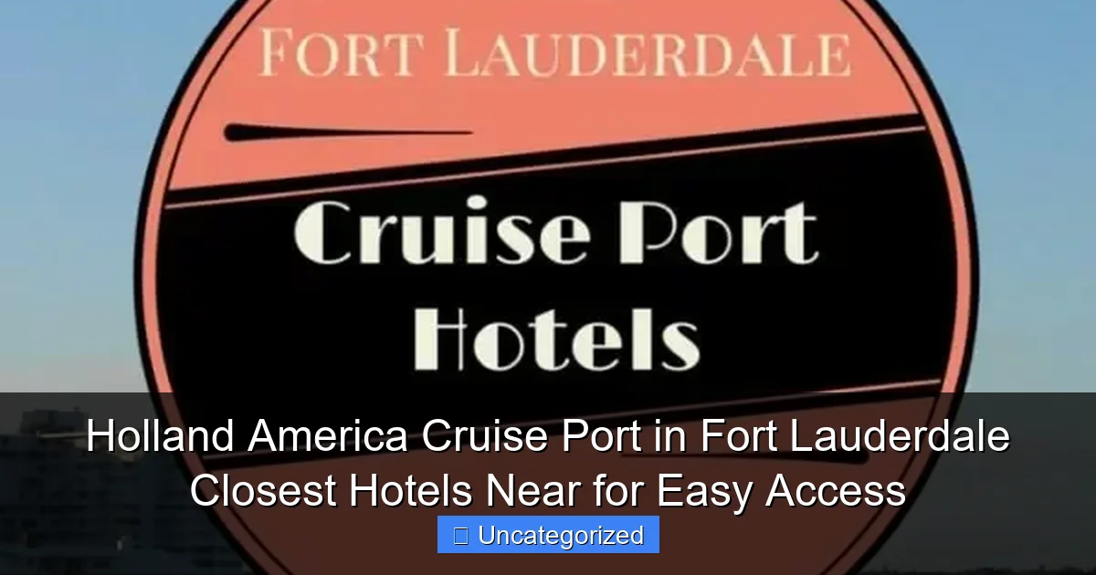 Holland America Cruise Port in Fort Lauderdale Closest Hotels Near for Easy Access