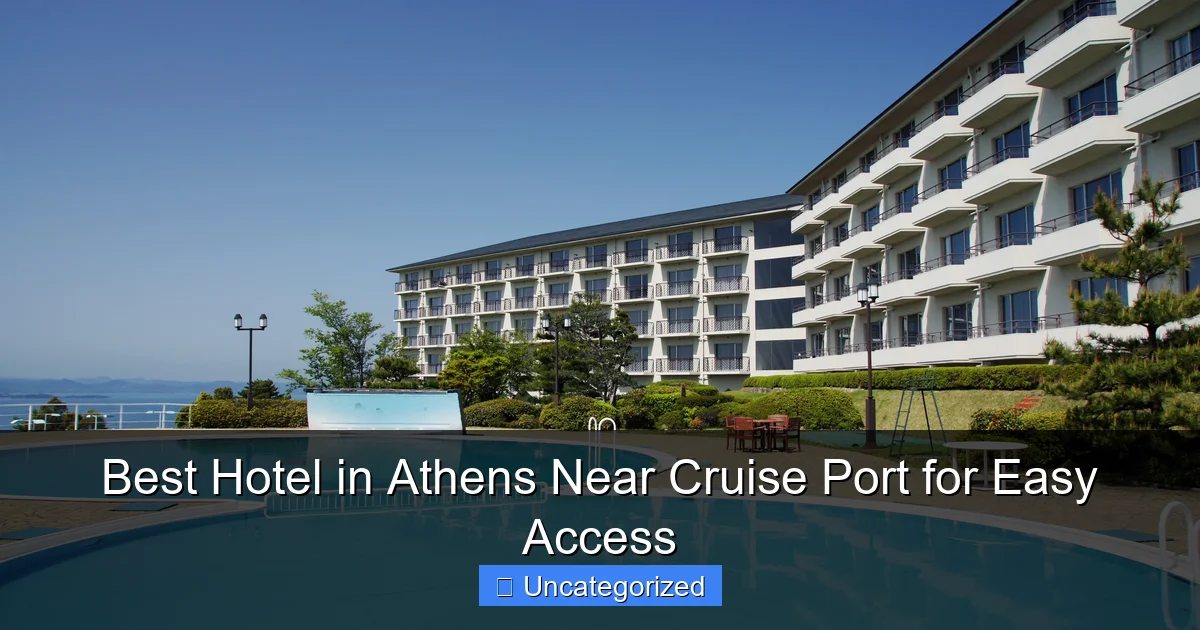 Best Hotel in Athens Near Cruise Port for Easy Access
