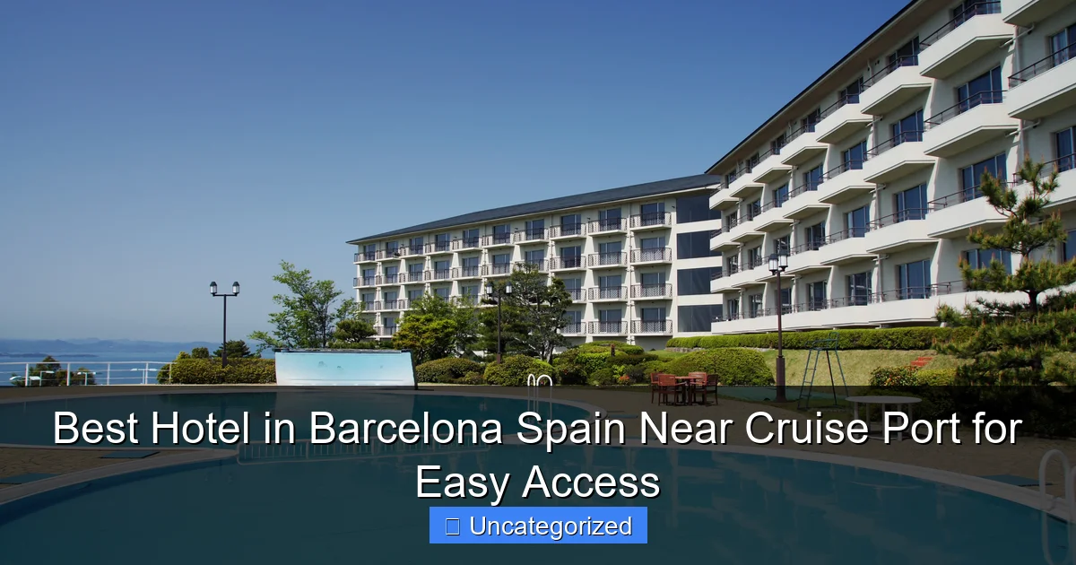 Best Hotel in Barcelona Spain Near Cruise Port for Easy Access