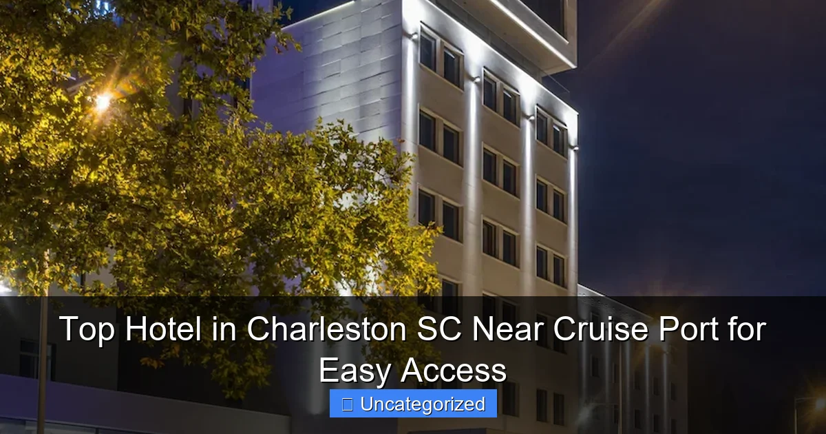 Top Hotel in Charleston SC Near Cruise Port for Easy Access