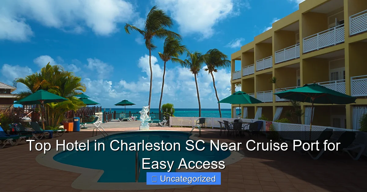 Top Hotel in Charleston SC Near Cruise Port for Easy Access