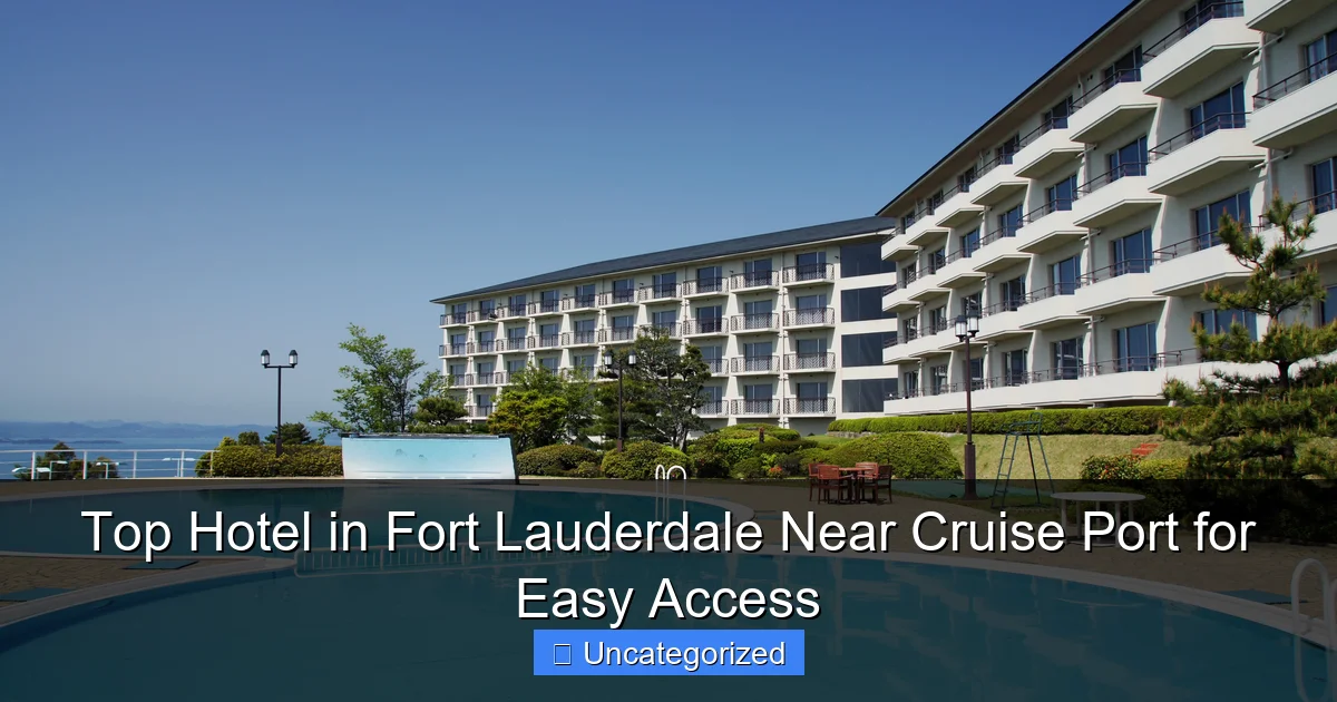 Top Hotel in Fort Lauderdale Near Cruise Port for Easy Access
