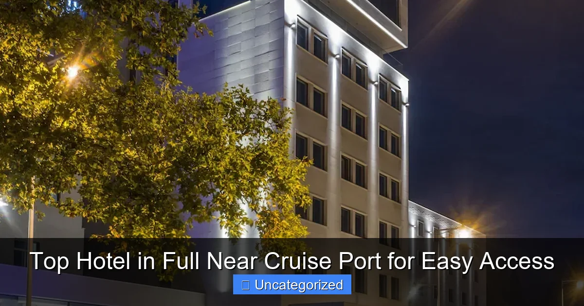 Top Hotel in Full Near Cruise Port for Easy Access