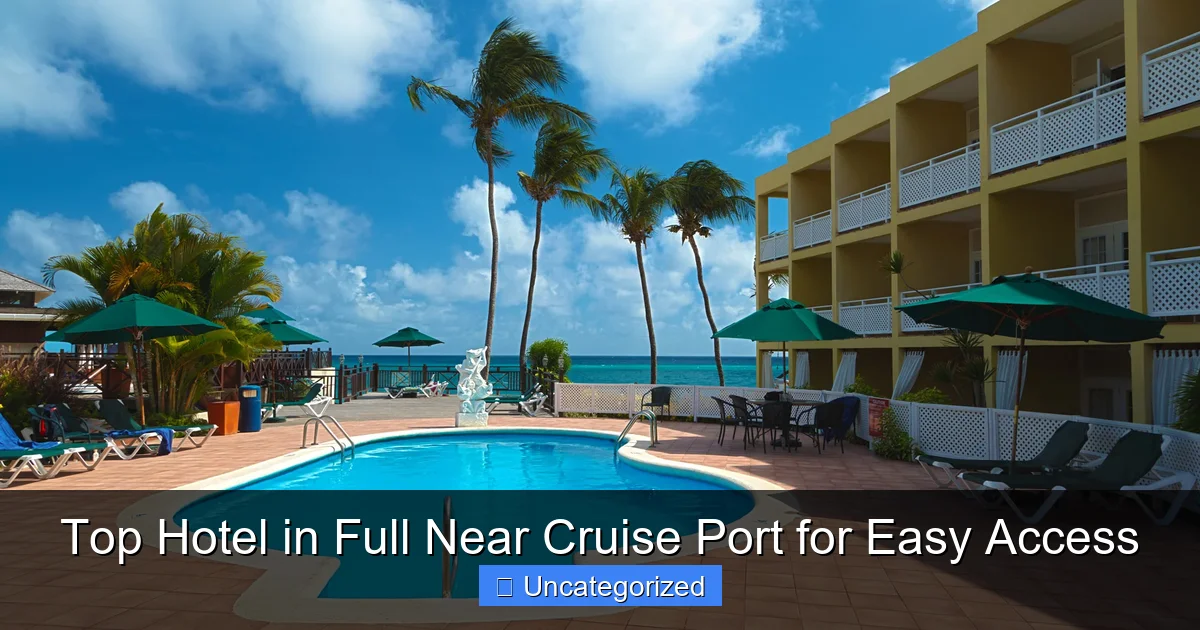 Top Hotel in Full Near Cruise Port for Easy Access