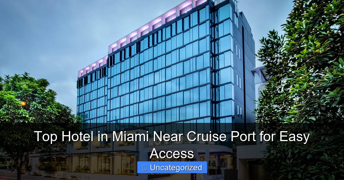 Top Hotel in Miami Near Cruise Port for Easy Access