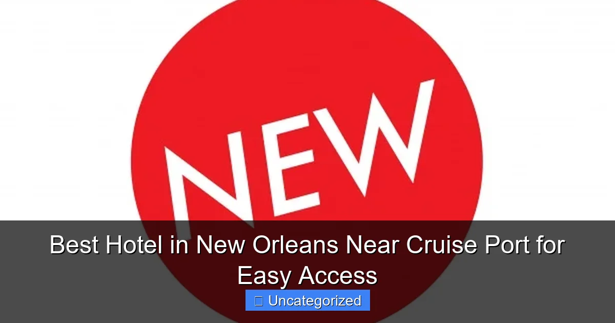 Best Hotel in New Orleans Near Cruise Port for Easy Access