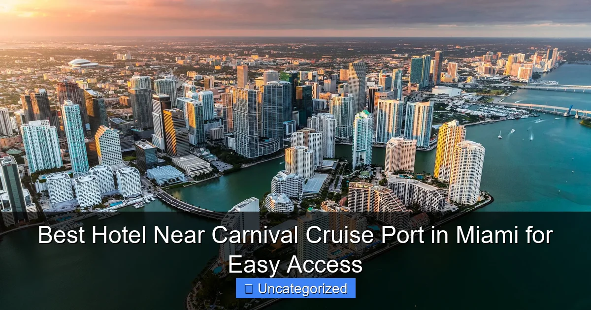 Best Hotel Near Carnival Cruise Port in Miami for Easy Access