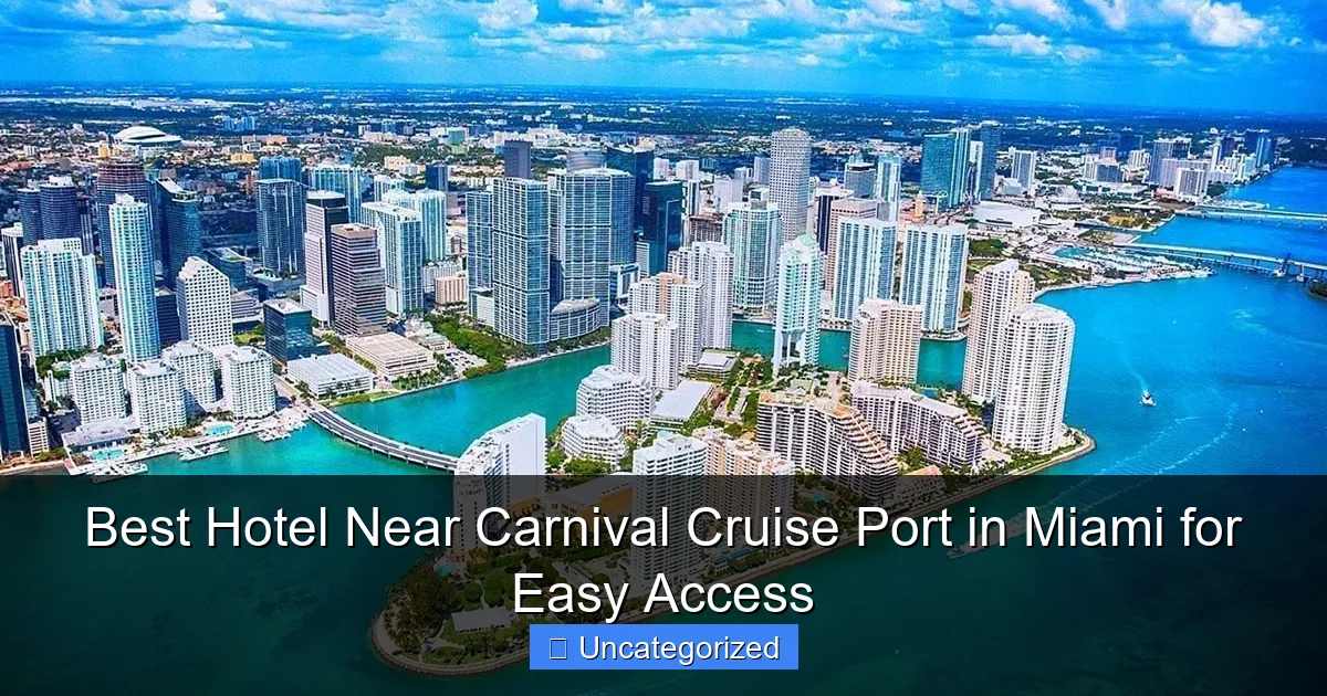 Best Hotel Near Carnival Cruise Port in Miami for Easy Access