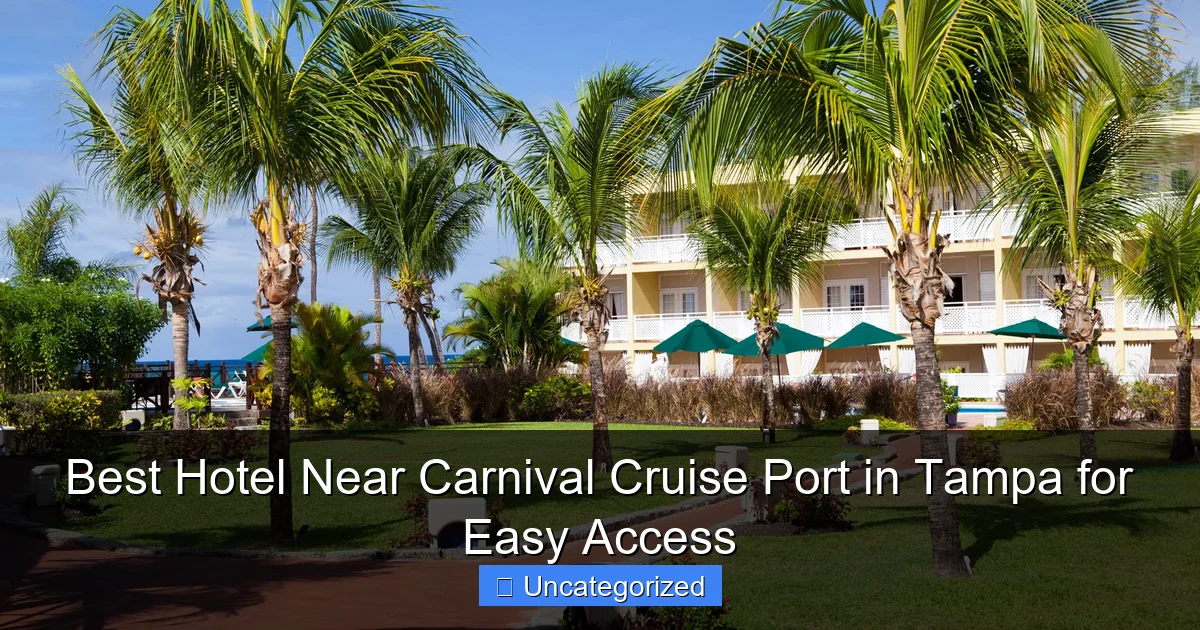 Best Hotel Near Carnival Cruise Port in Tampa for Easy Access