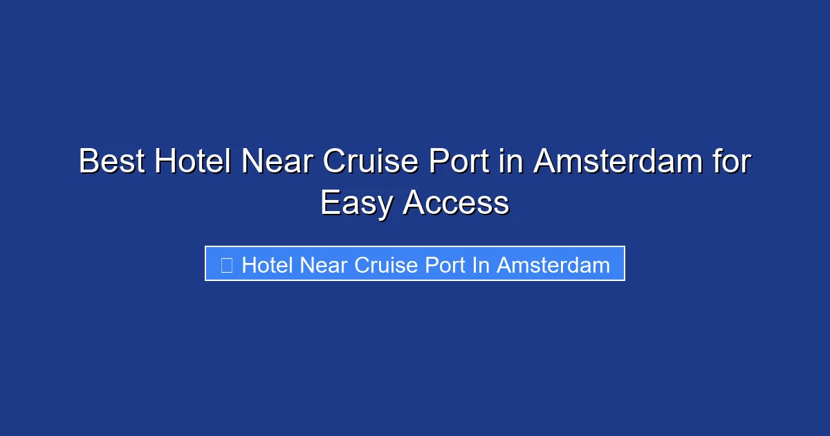 Best Hotel Near Cruise Port in Amsterdam for Easy Access