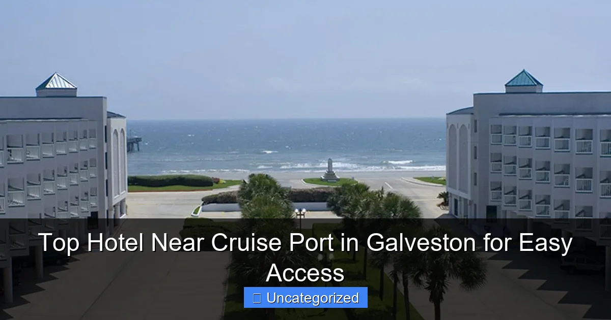 Top Hotel Near Cruise Port in Galveston for Easy Access