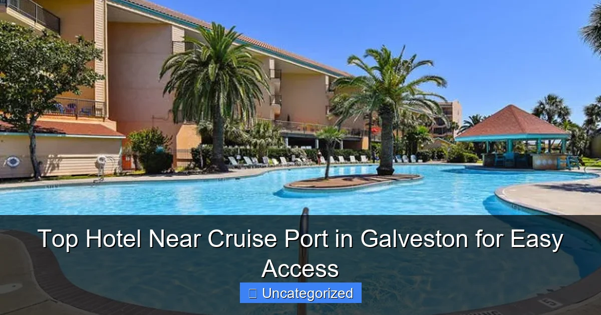 Top Hotel Near Cruise Port in Galveston for Easy Access
