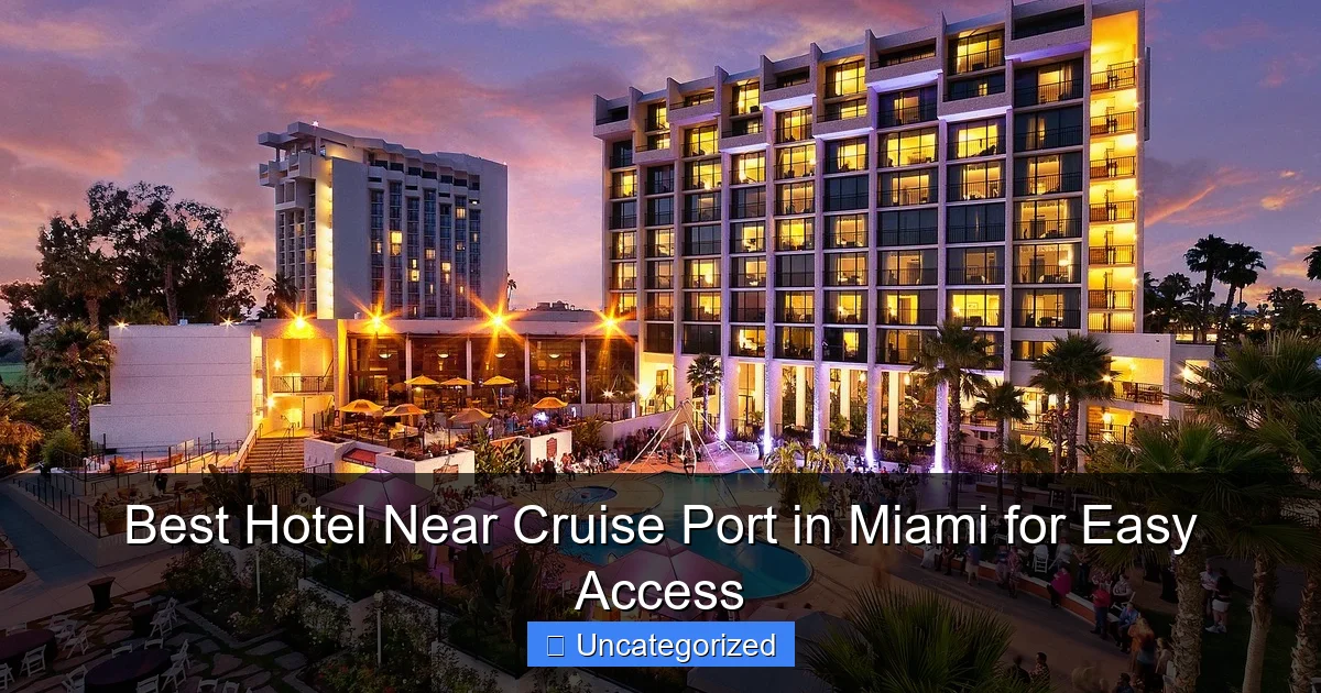 Best Hotel Near Cruise Port in Miami for Easy Access