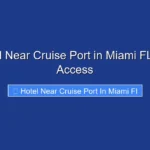 Top Hotel Near Cruise Port in Miami FL for Easy Access