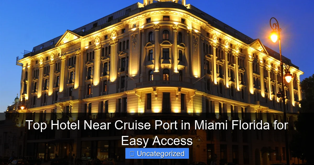 Top Hotel Near Cruise Port in Miami Florida for Easy Access