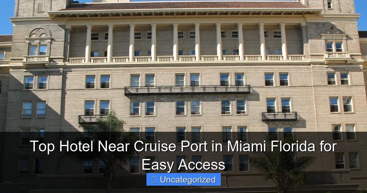 Top Hotel Near Cruise Port in Miami Florida for Easy Access