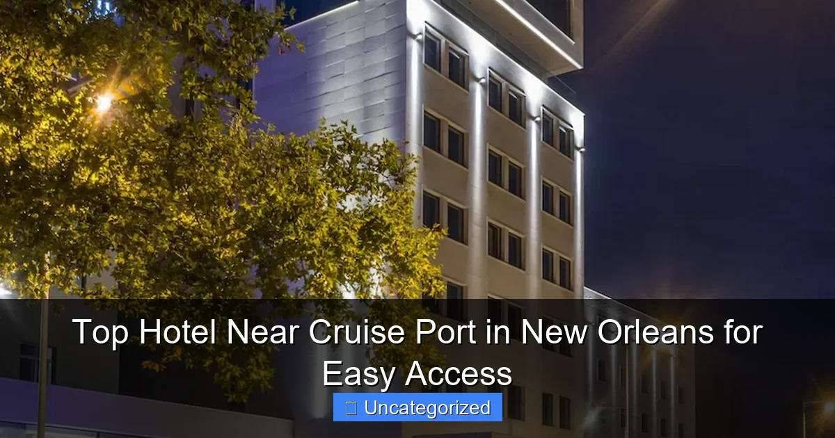 Top Hotel Near Cruise Port in New Orleans for Easy Access
