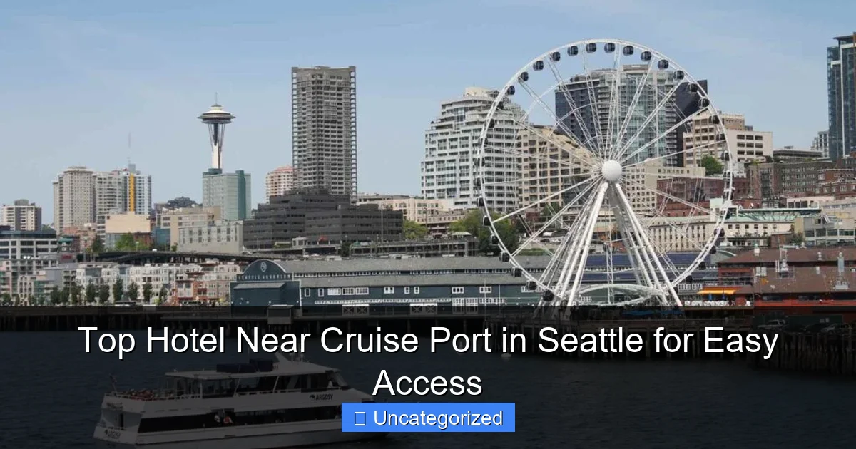 Top Hotel Near Cruise Port in Seattle for Easy Access