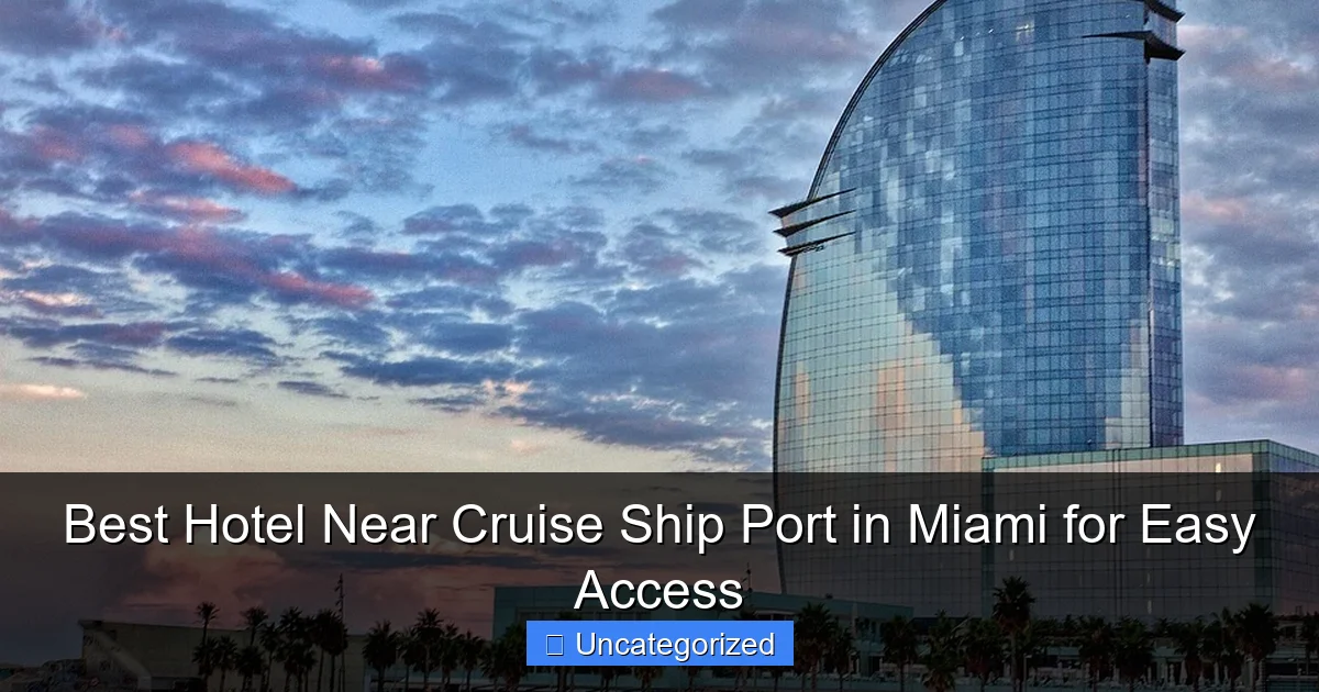 Best Hotel Near Cruise Ship Port in Miami for Easy Access