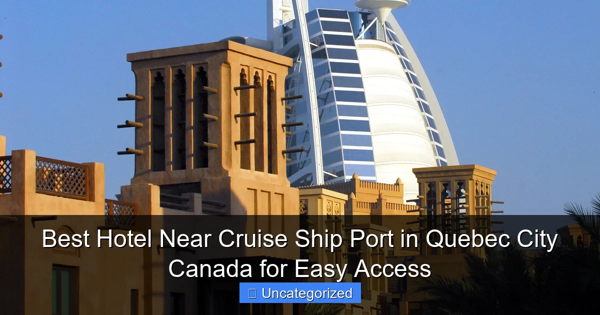 Best Hotel Near Cruise Ship Port in Quebec City Canada for Easy Access
