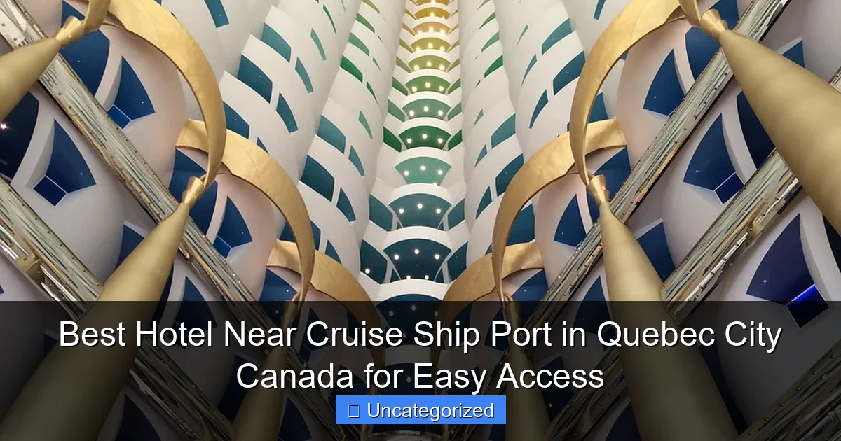 Best Hotel Near Cruise Ship Port in Quebec City Canada for Easy Access