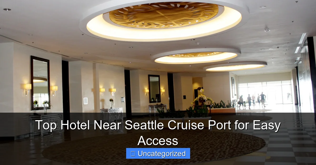 Top Hotel Near Seattle Cruise Port for Easy Access