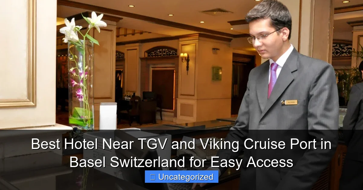 Best Hotel Near TGV and Viking Cruise Port in Basel Switzerland for Easy Access