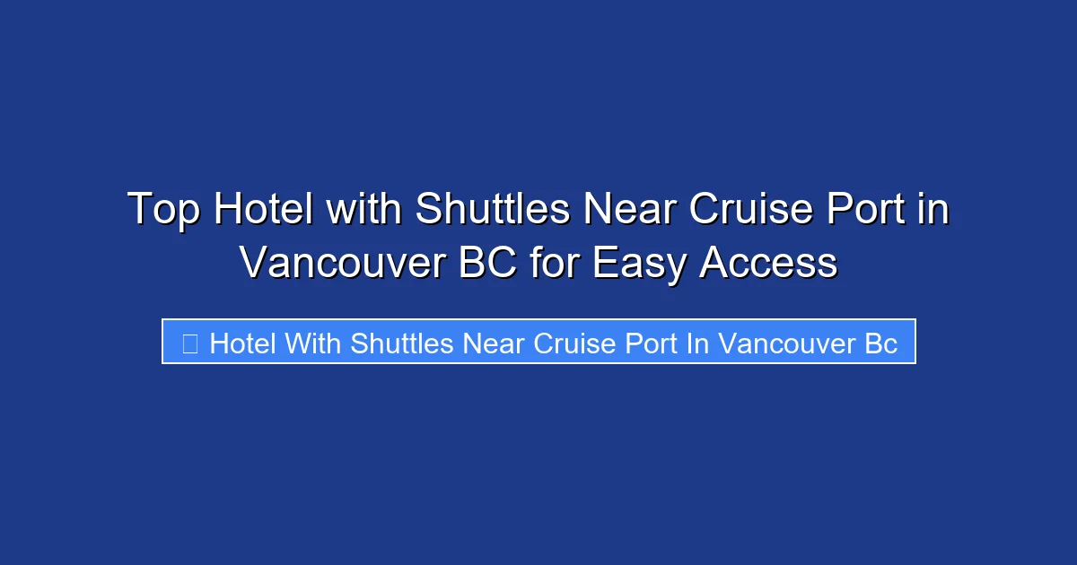 Top Hotel with Shuttles Near Cruise Port in Vancouver BC for Easy Access