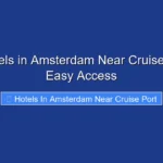 Top Hotels in Amsterdam Near Cruise Port for Easy Access