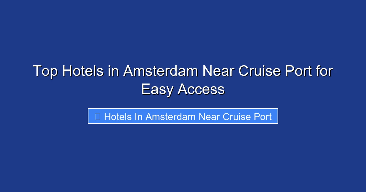 Top Hotels in Amsterdam Near Cruise Port for Easy Access