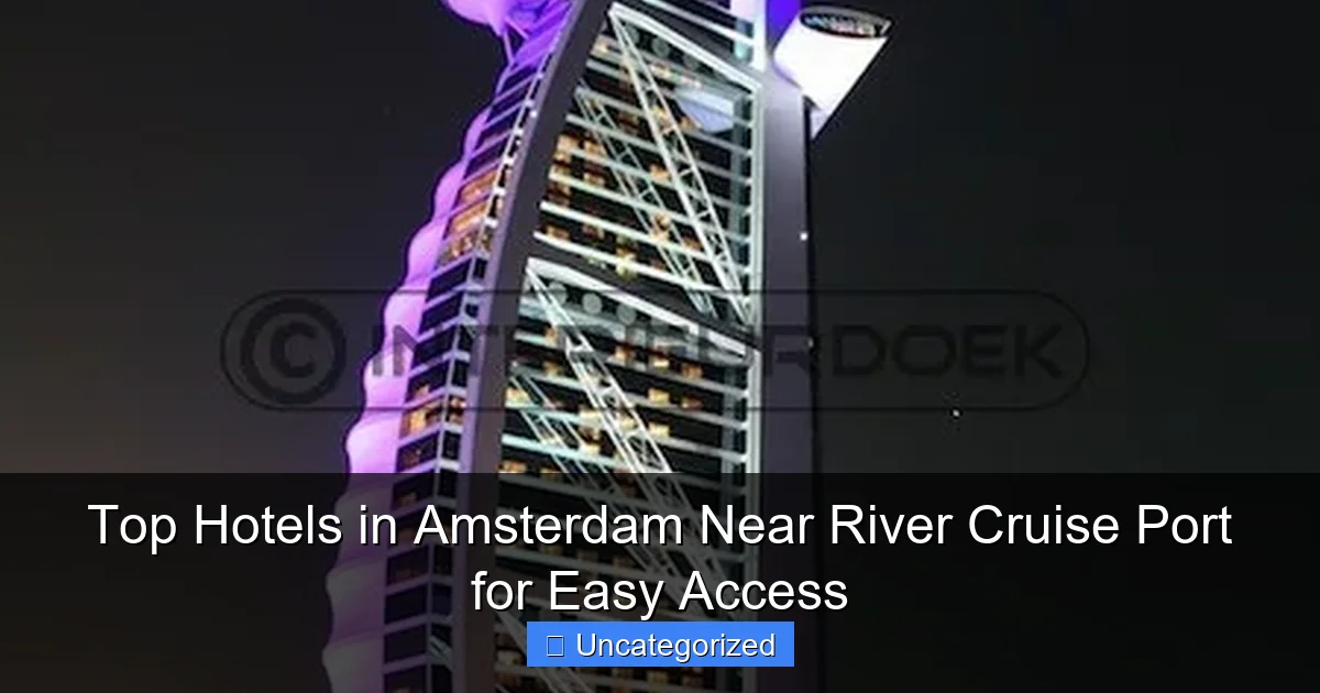 Top Hotels in Amsterdam Near River Cruise Port for Easy Access