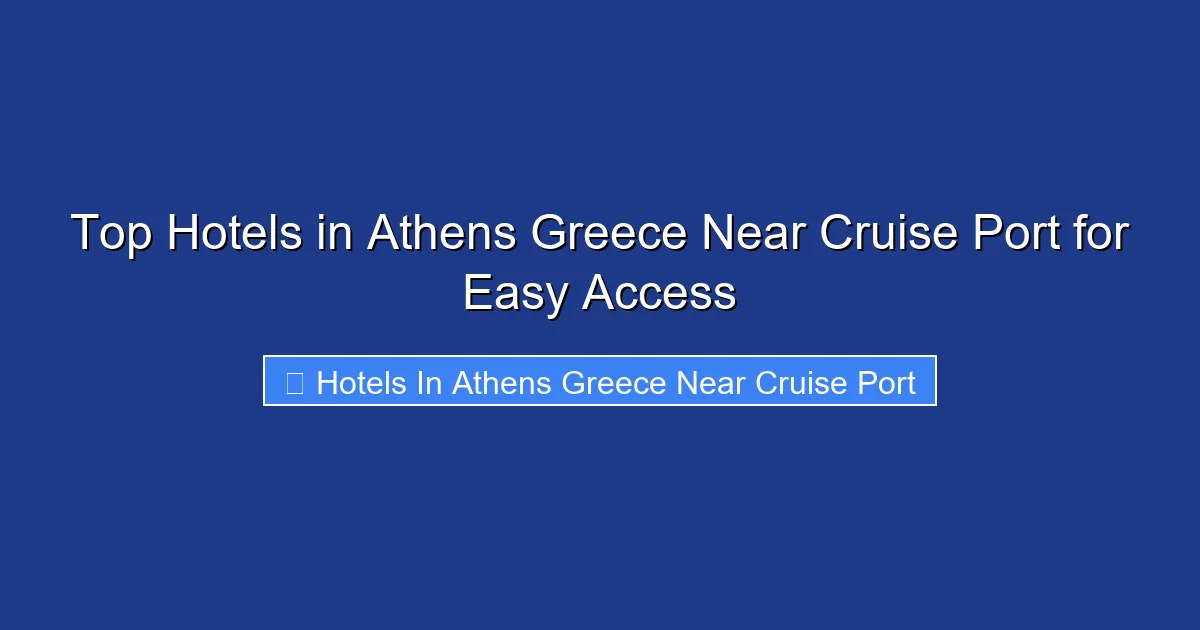 Top Hotels in Athens Greece Near Cruise Port for Easy Access