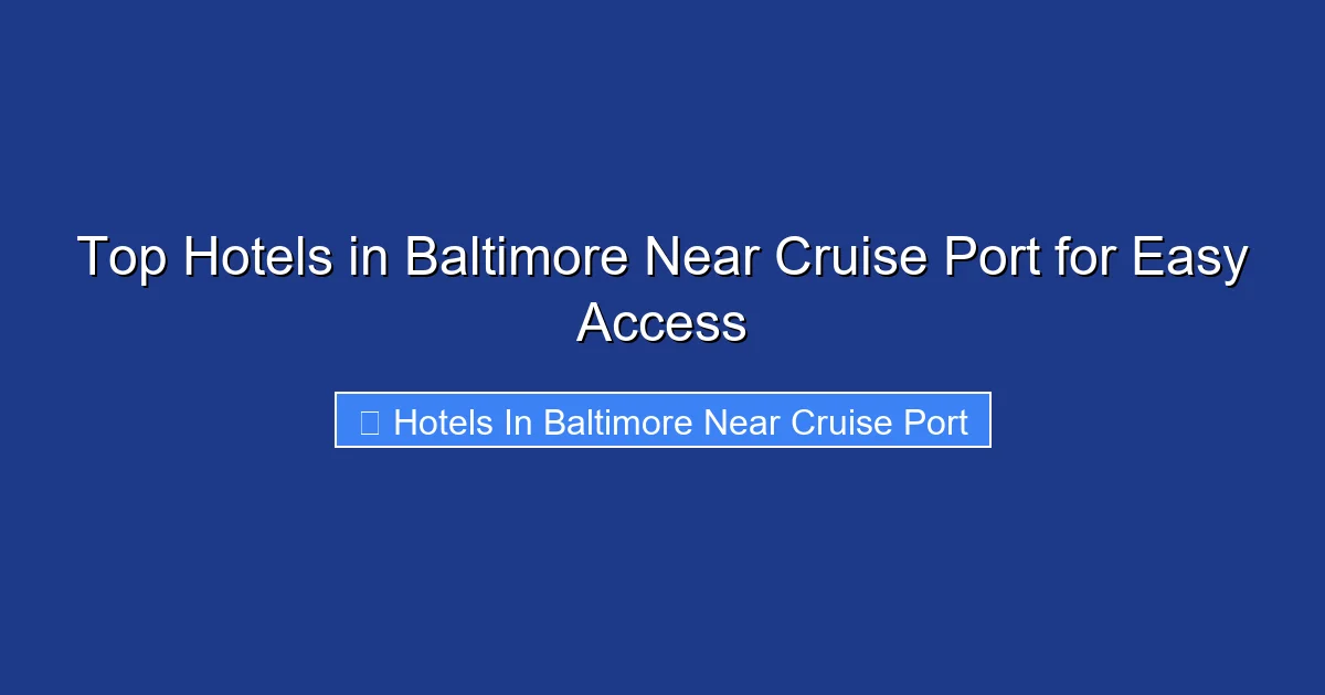 Top Hotels in Baltimore Near Cruise Port for Easy Access