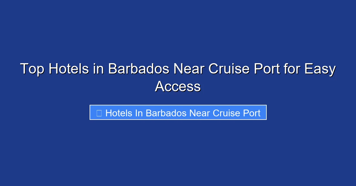 Top Hotels in Barbados Near Cruise Port for Easy Access
