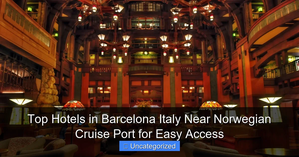 Top Hotels in Barcelona Italy Near Norwegian Cruise Port for Easy Access