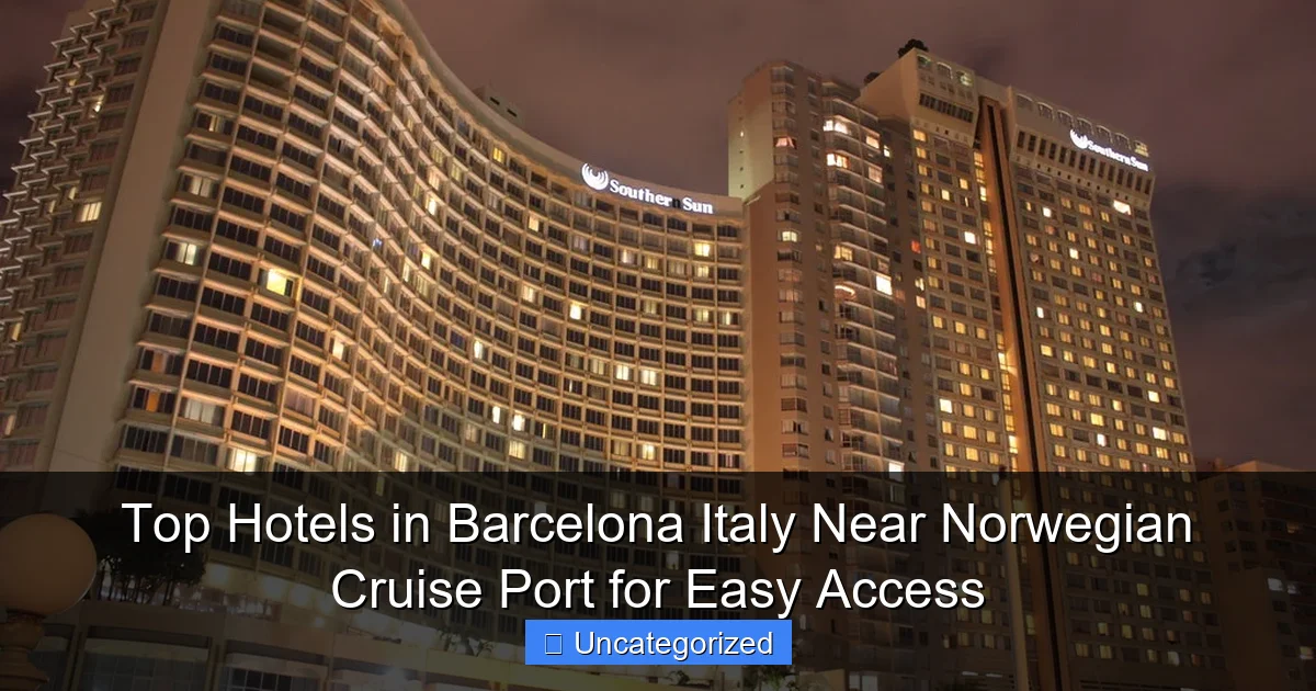 Top Hotels in Barcelona Italy Near Norwegian Cruise Port for Easy Access